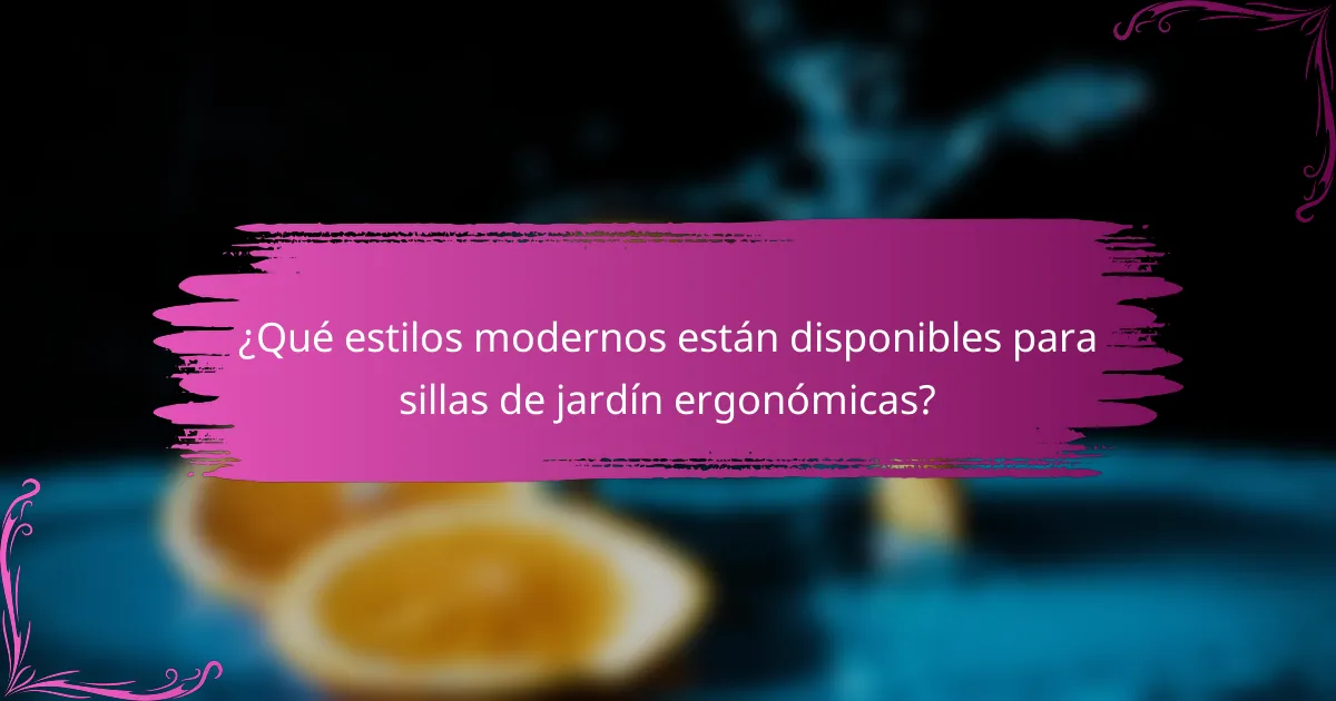 ¿Qué estilos modernos están disponibles para sillas de jardín ergonómicas?