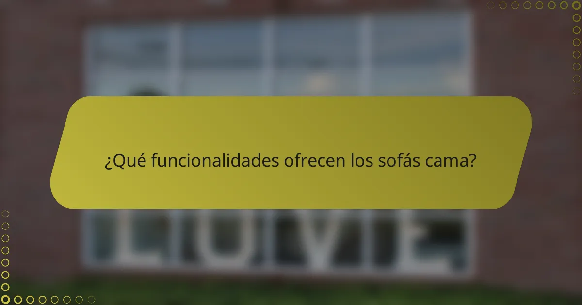 ¿Qué funcionalidades ofrecen los sofás cama?