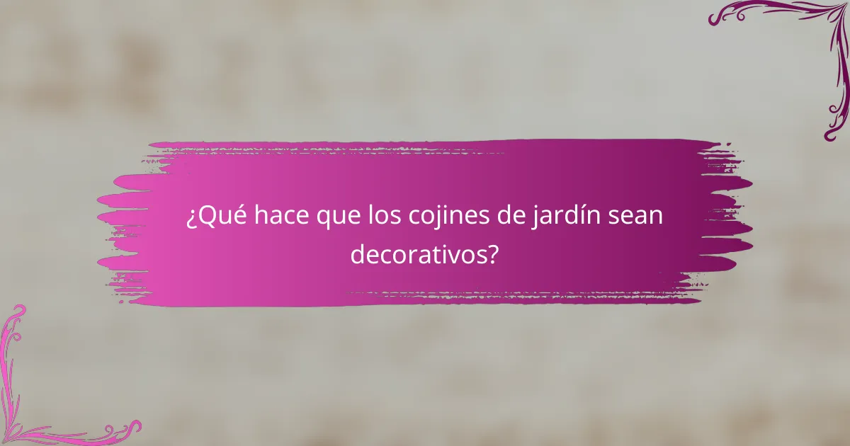 ¿Qué hace que los cojines de jardín sean decorativos?