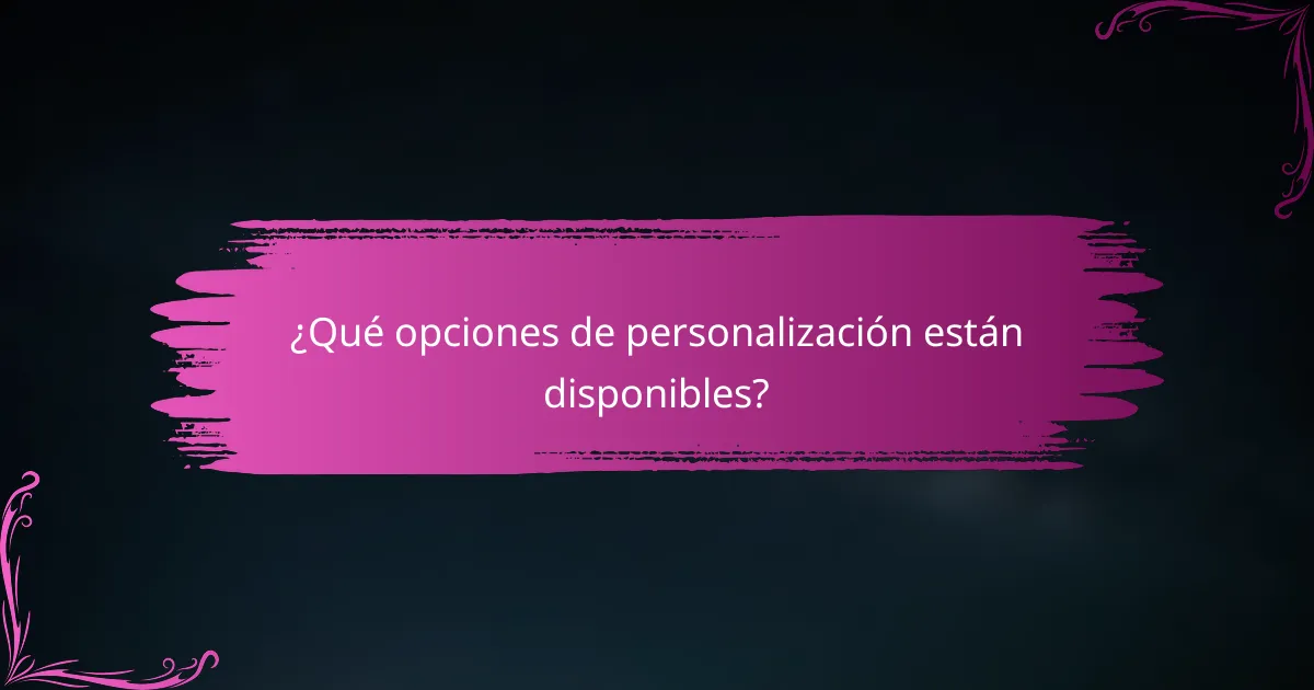 ¿Qué opciones de personalización están disponibles?