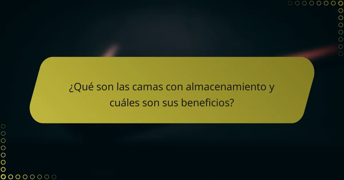¿Qué son las camas con almacenamiento y cuáles son sus beneficios?