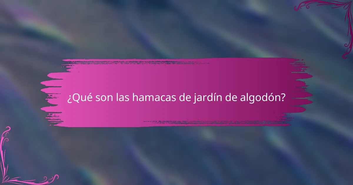 ¿Qué son las hamacas de jardín de algodón?