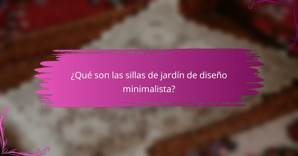 ¿Qué son las sillas de jardín de diseño minimalista?