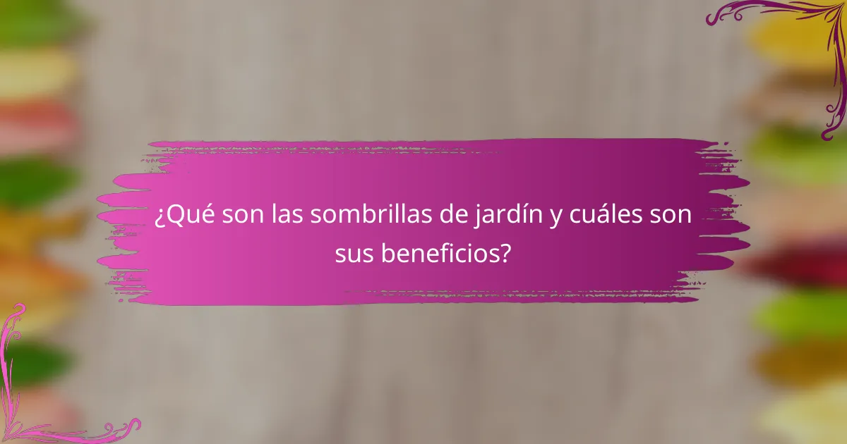 ¿Qué son las sombrillas de jardín y cuáles son sus beneficios?