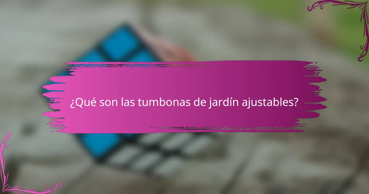 ¿Qué son las tumbonas de jardín ajustables?