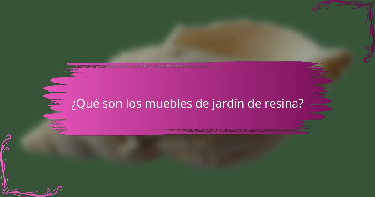 ¿Qué son los muebles de jardín de resina?