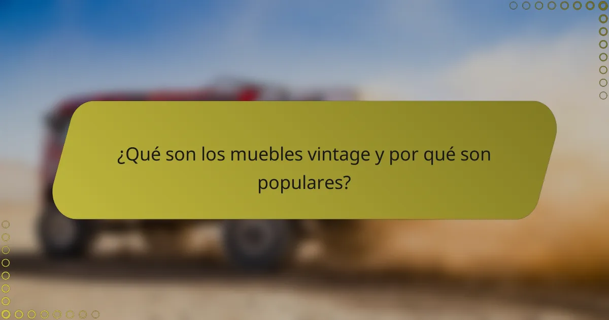 ¿Qué son los muebles vintage y por qué son populares?