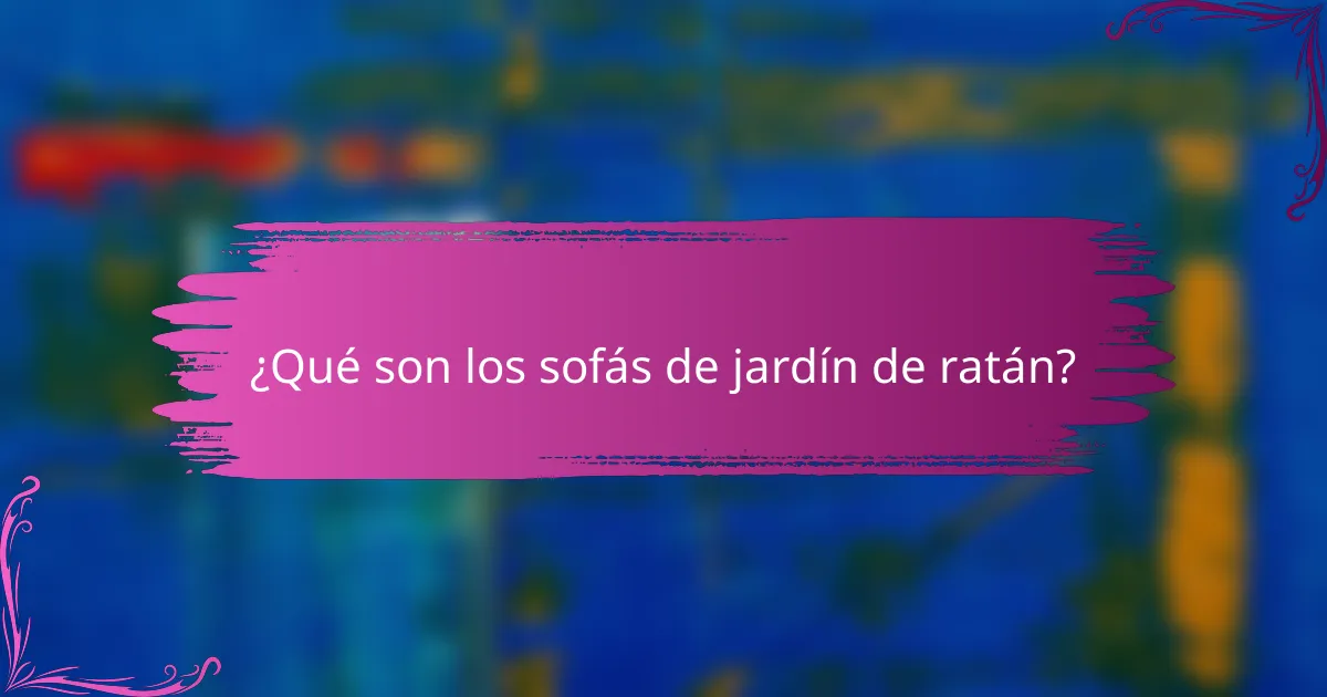 ¿Qué son los sofás de jardín de ratán?