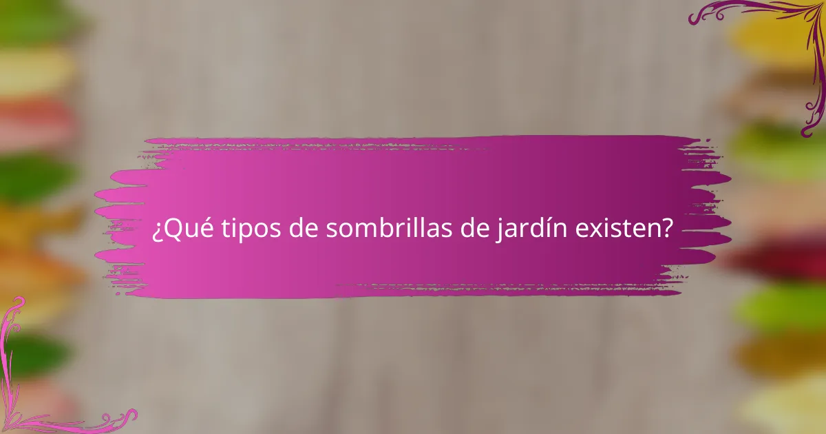 ¿Qué tipos de sombrillas de jardín existen?